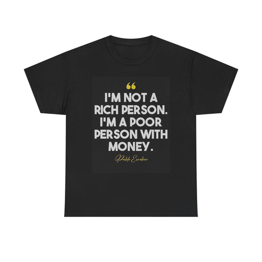 Not A Rich Person Graphic T Shirt Colombia Escobar Pablo Unisex Heavy Cotton Tee
