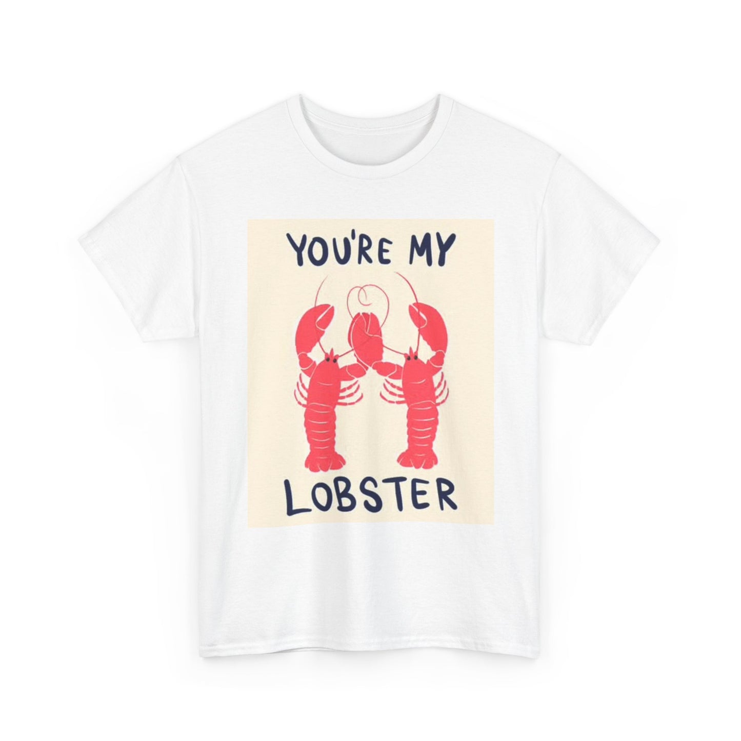 Your My lobster T Shirt BRAND NEW Apparel Unisex Heavy Cotton Tee