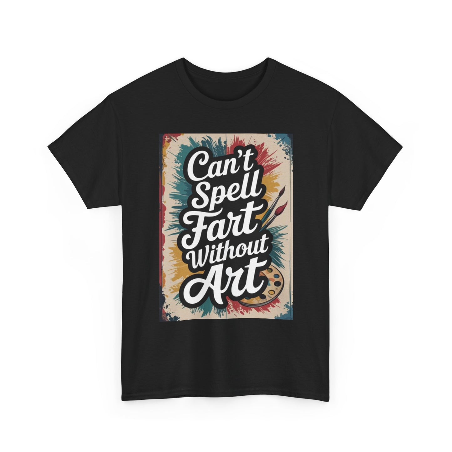 Cant Spell Fart Without Art Graphic T Shirt Funny Unisex Heavy Cotton Tee