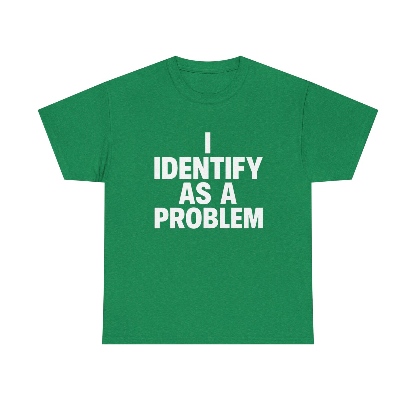 I Identify As A Problem Funny Graphic T Shirt NEW Unisex Heavy Cotton Tee