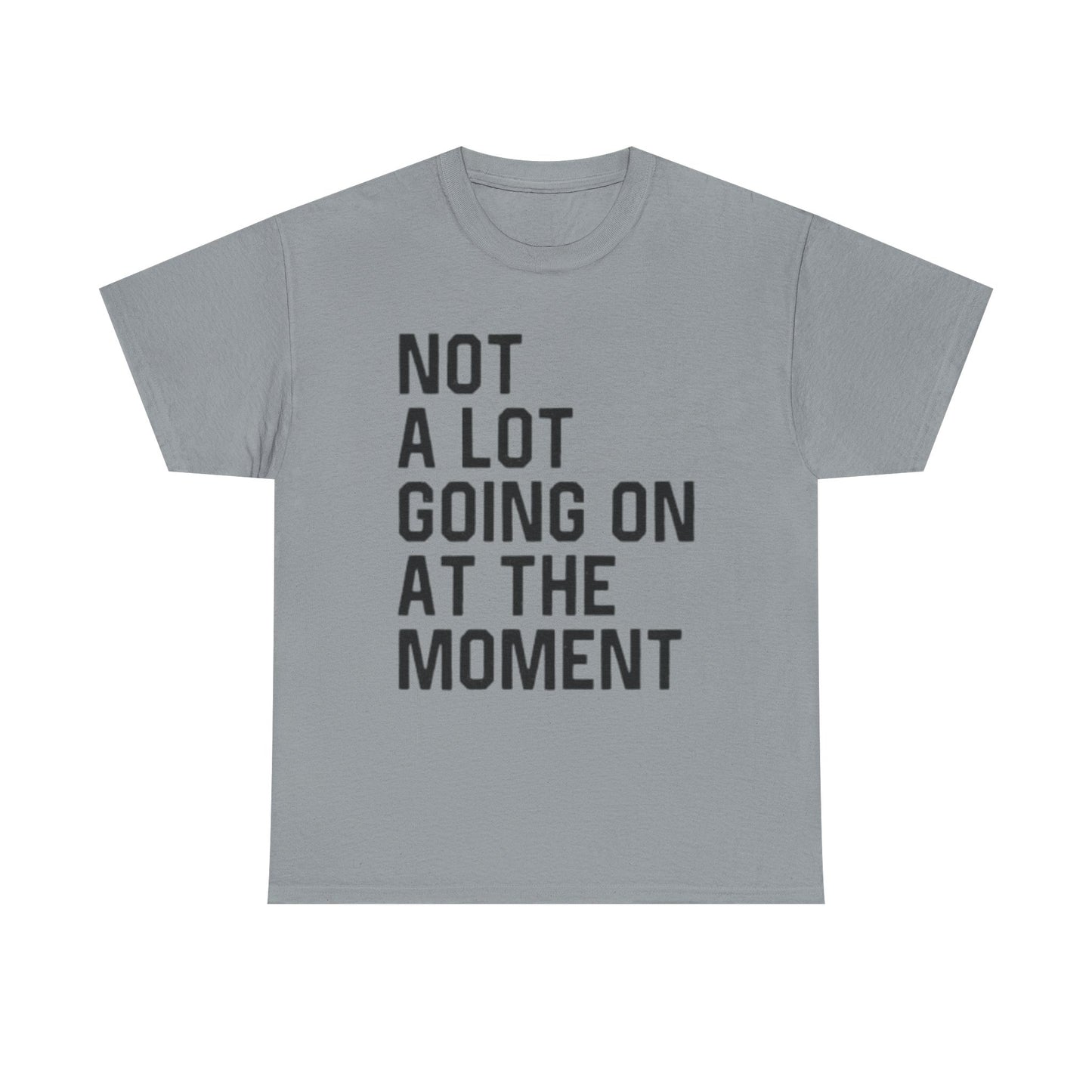 Not A Lot Going On T Shirt Funny Graphic Jokes Relax Vacation Unisex