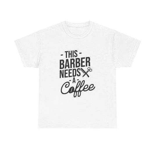 This Barber Needs A Coffee Graphic T Shirt Funny Unisex Heavy Cotton Tee