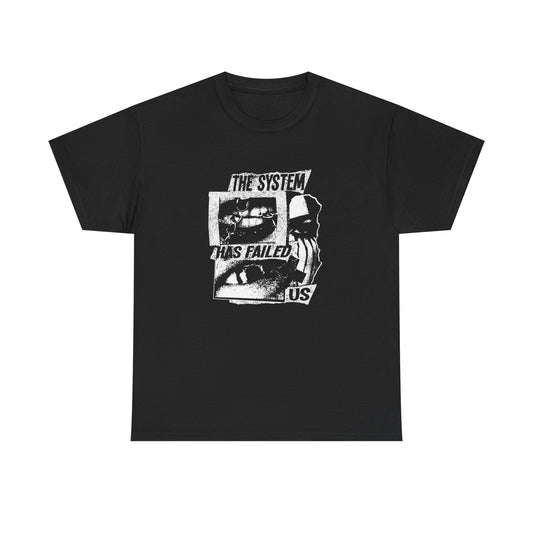 The System Has Failed Us Graphic T Shirt ADULT NEW Heavy Cotton Tee