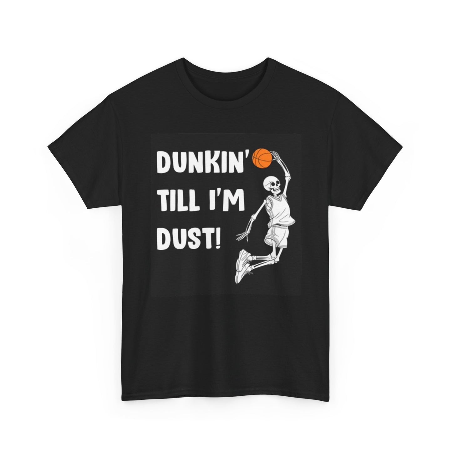 Dunkin Till Im Dust Funny Graphic T Shirt Unisex Heavy Cotton Tee