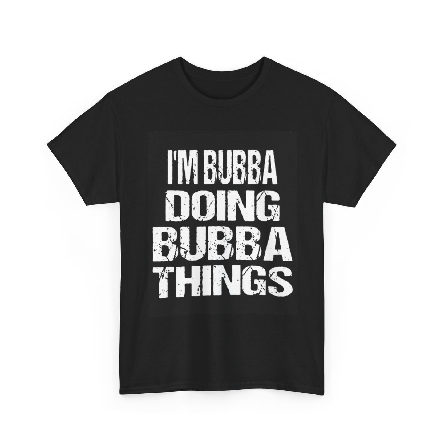 Im Bubba Doing Bubba Things T Shirt BRAND NEW Apparel Unisex Graphic Tee USA