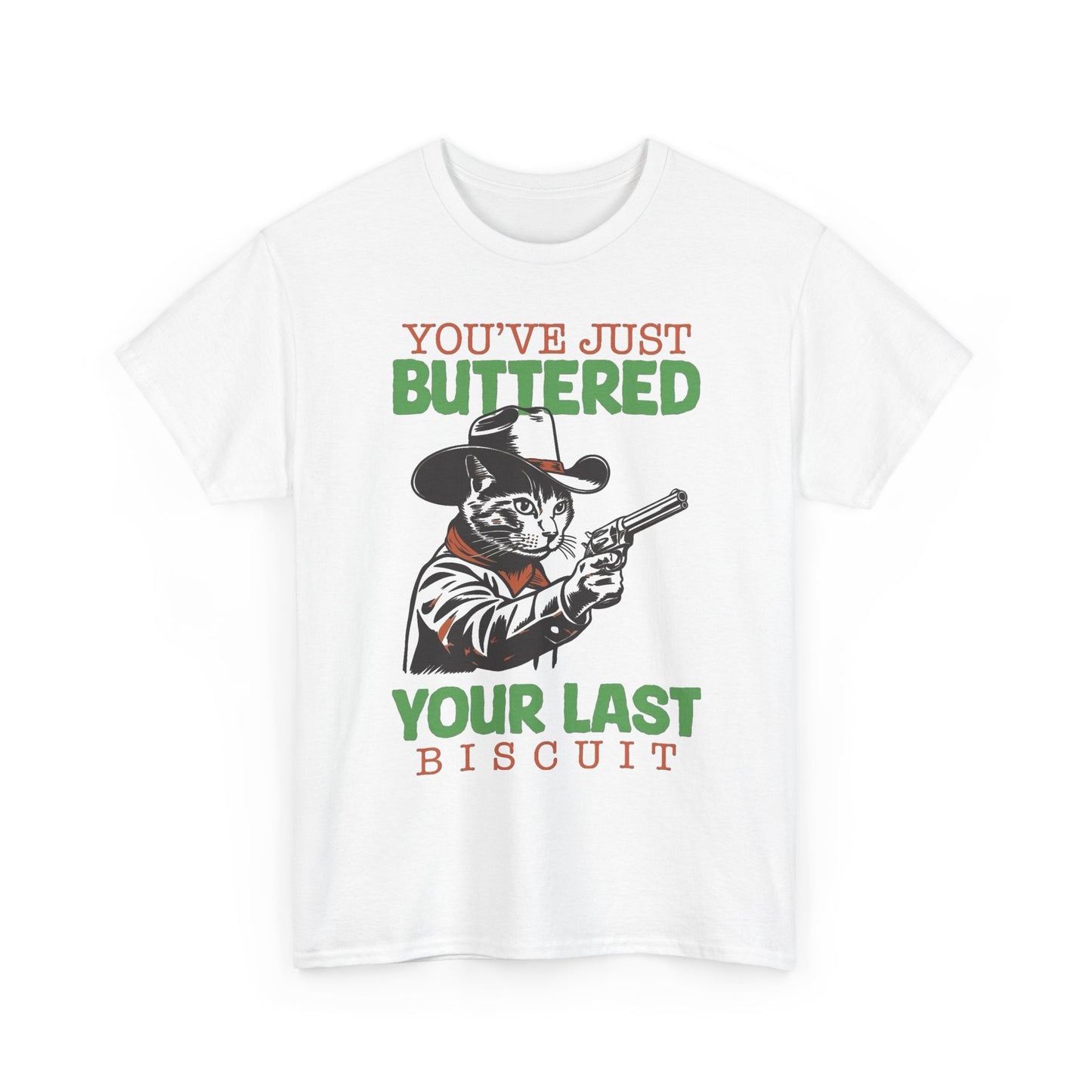 You Buttered Your Last Biscuit Funny Graphic T Shirt Heavy Cotton Tee GIFT NEW