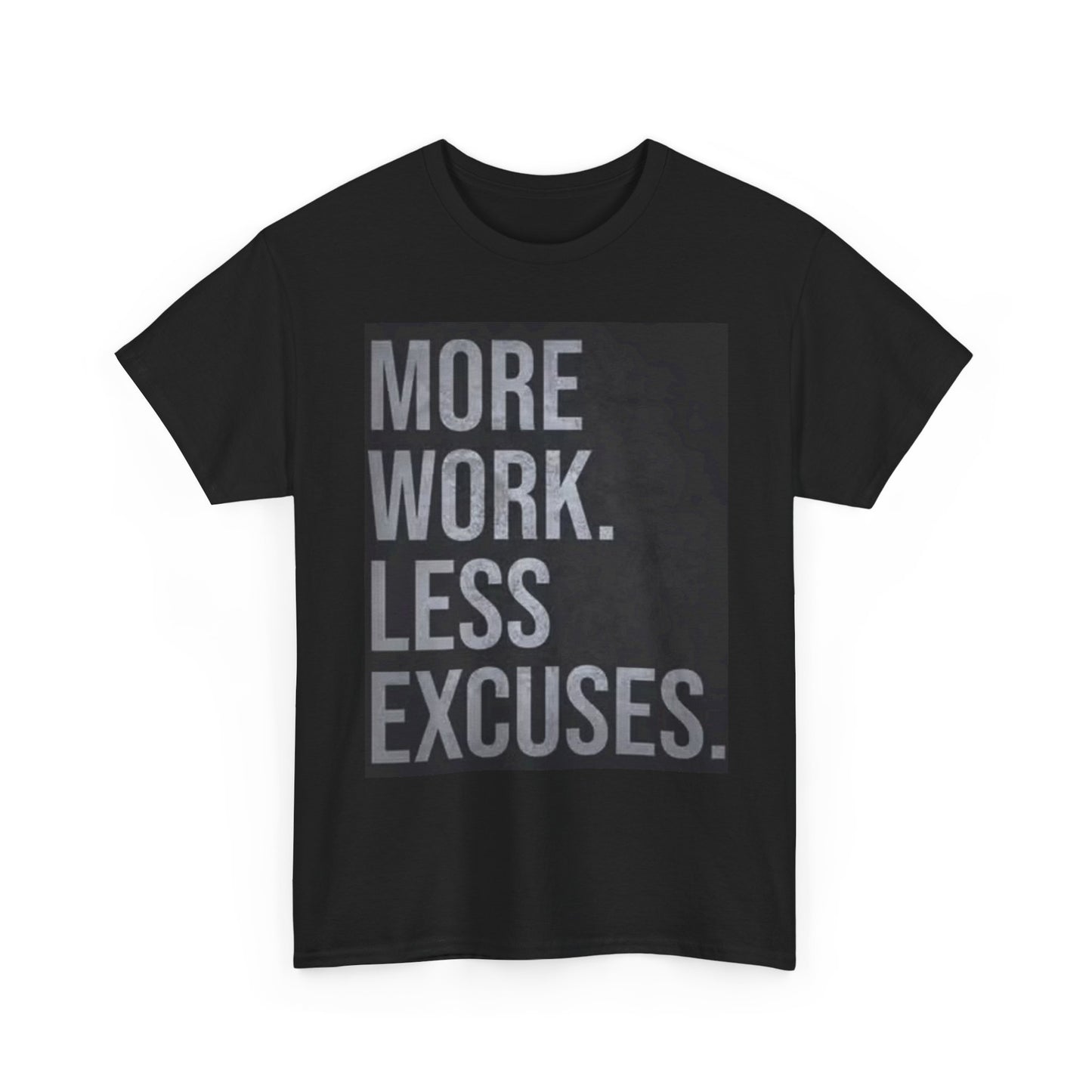 More Work Less Excuses Graphic T Shirt Motivation Unisex Heavy Cotton Tee