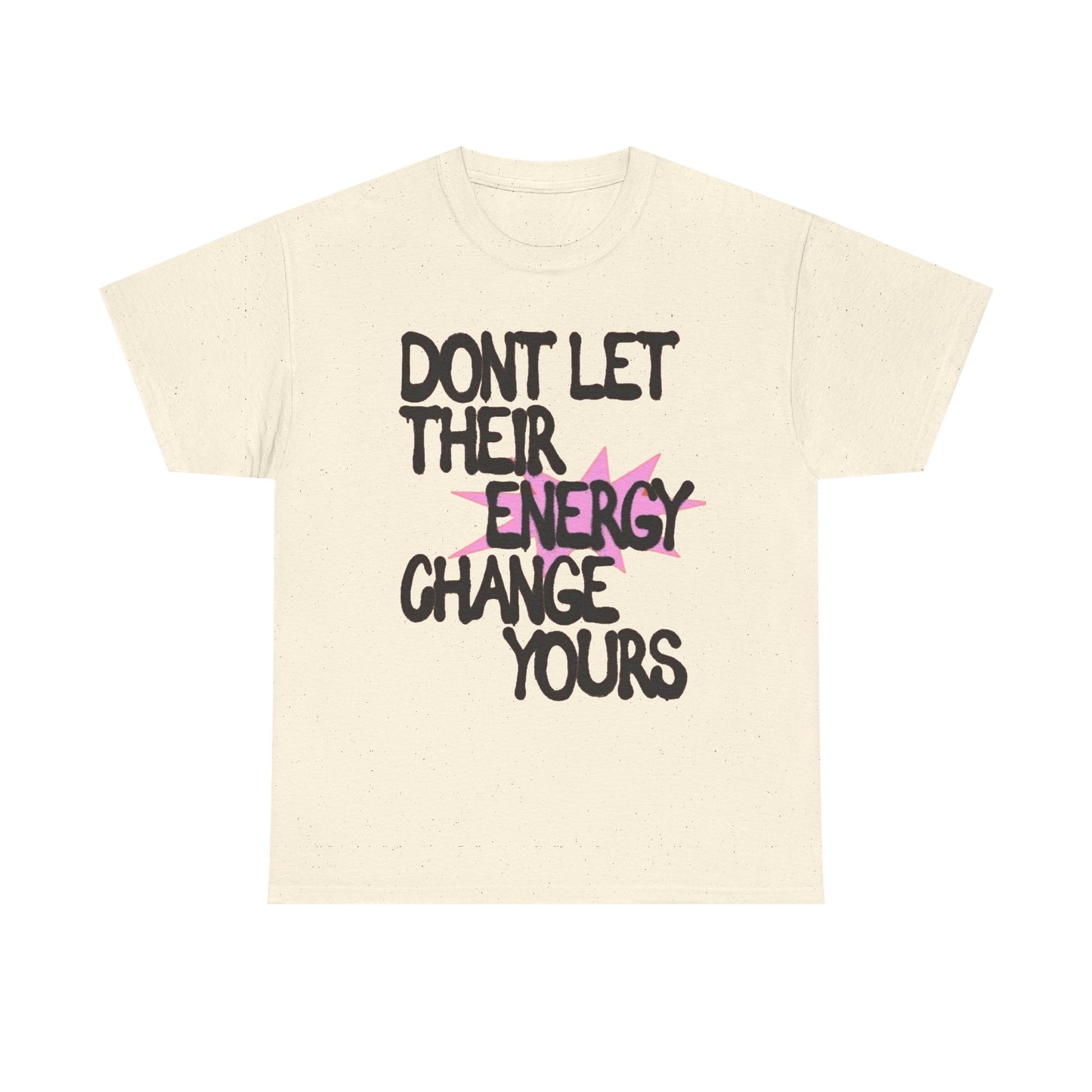 Don't Let There Energy Change Yours Graphic T Shirt NEW Unisex Heavy Cotton Tee