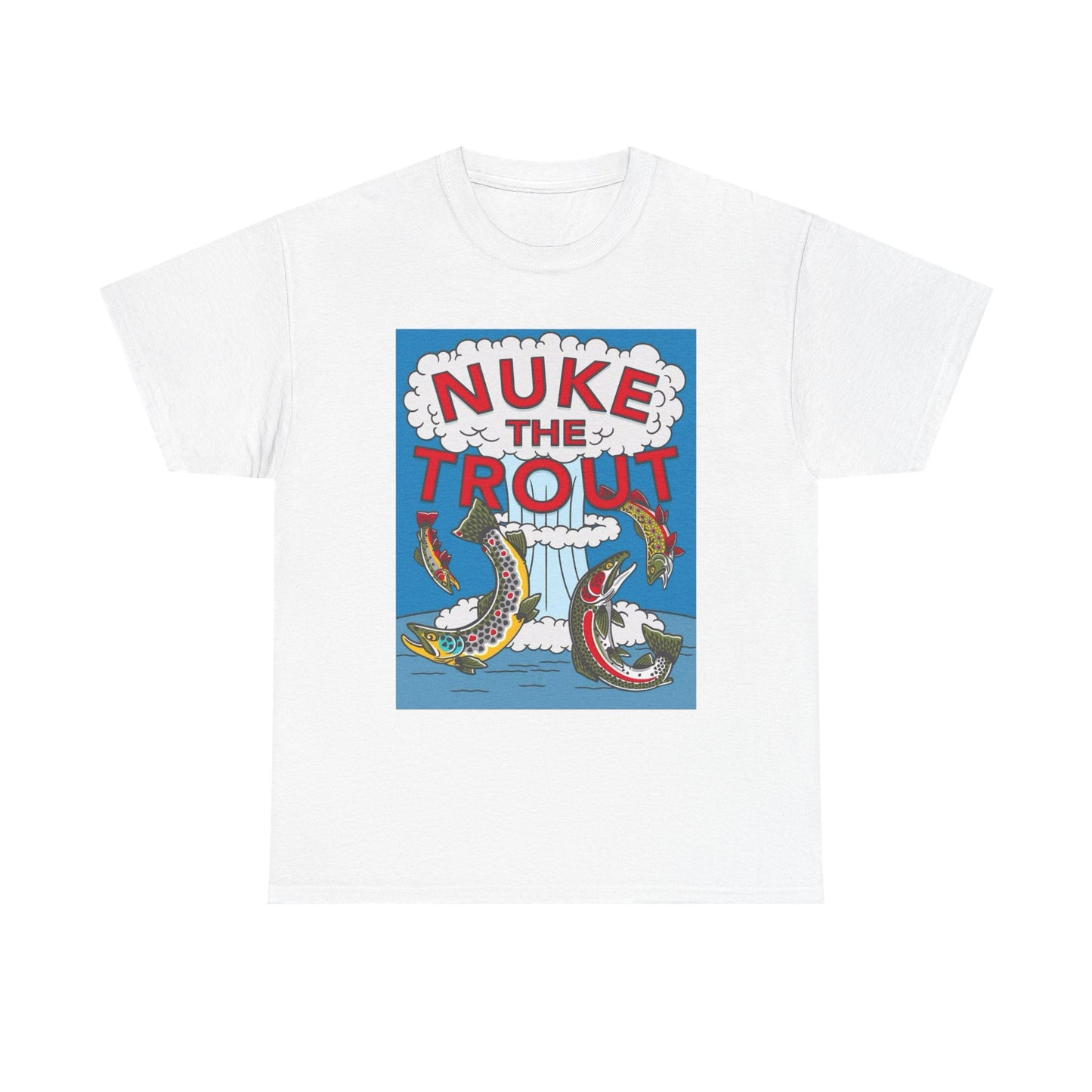 Nuke The Trout Graphic T Shirt NEW Adult Unisex Heavy Cotton Tee
