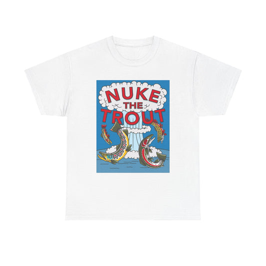 Nuke The Trout Graphic T Shirt NEW Adult Unisex Heavy Cotton Tee