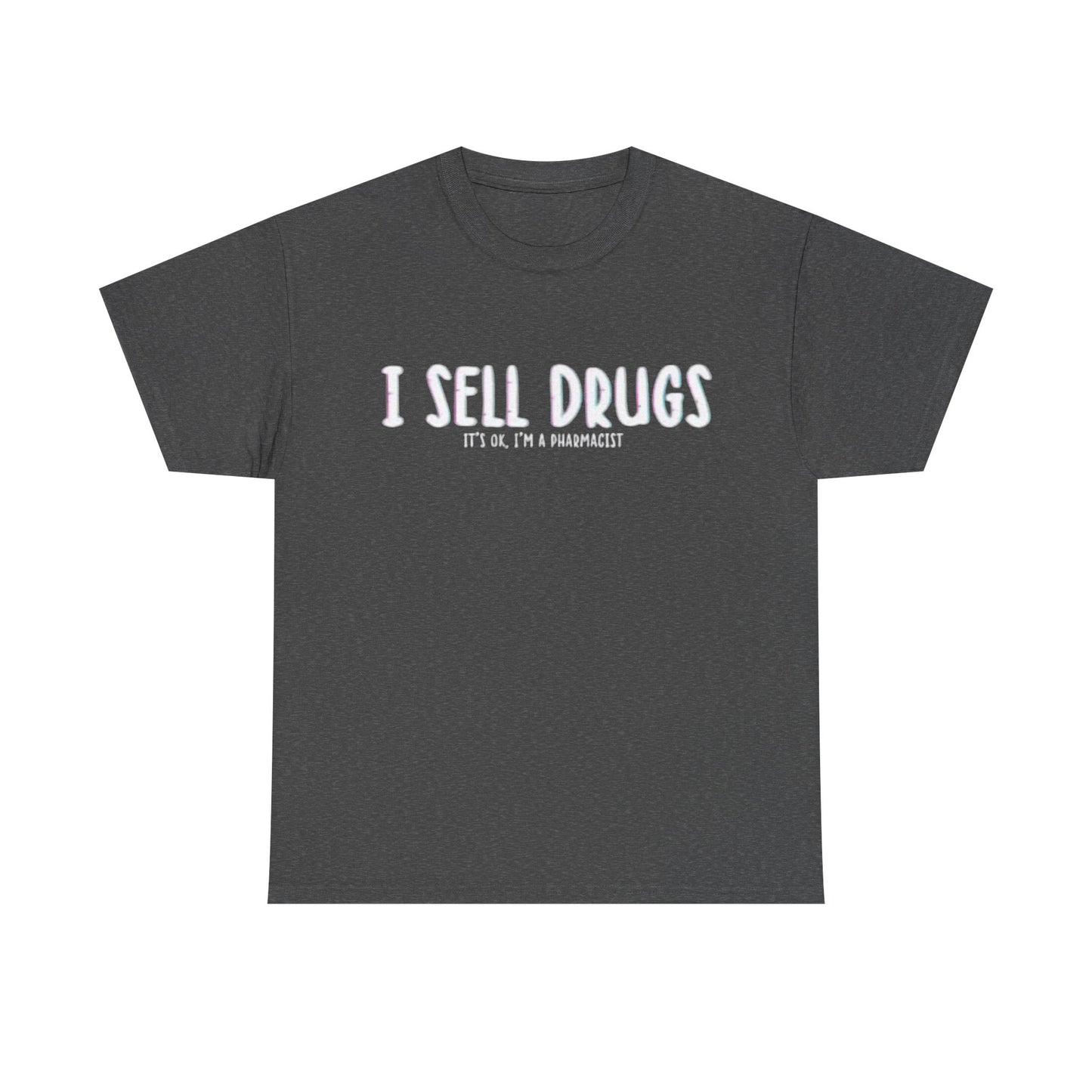 I Sell Drugs Shirt Funny Gift Pharmacist Jokes Unisex Heavy Cotton Tee