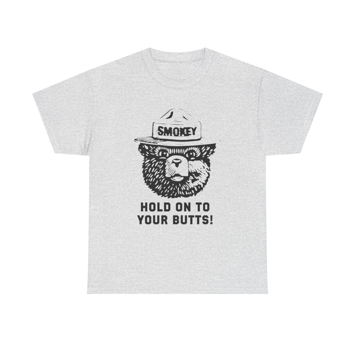 Smokey Hold Onto Your Butts Funny Graphic T-Shirt Gift NEW Unisex Heavy Cotton