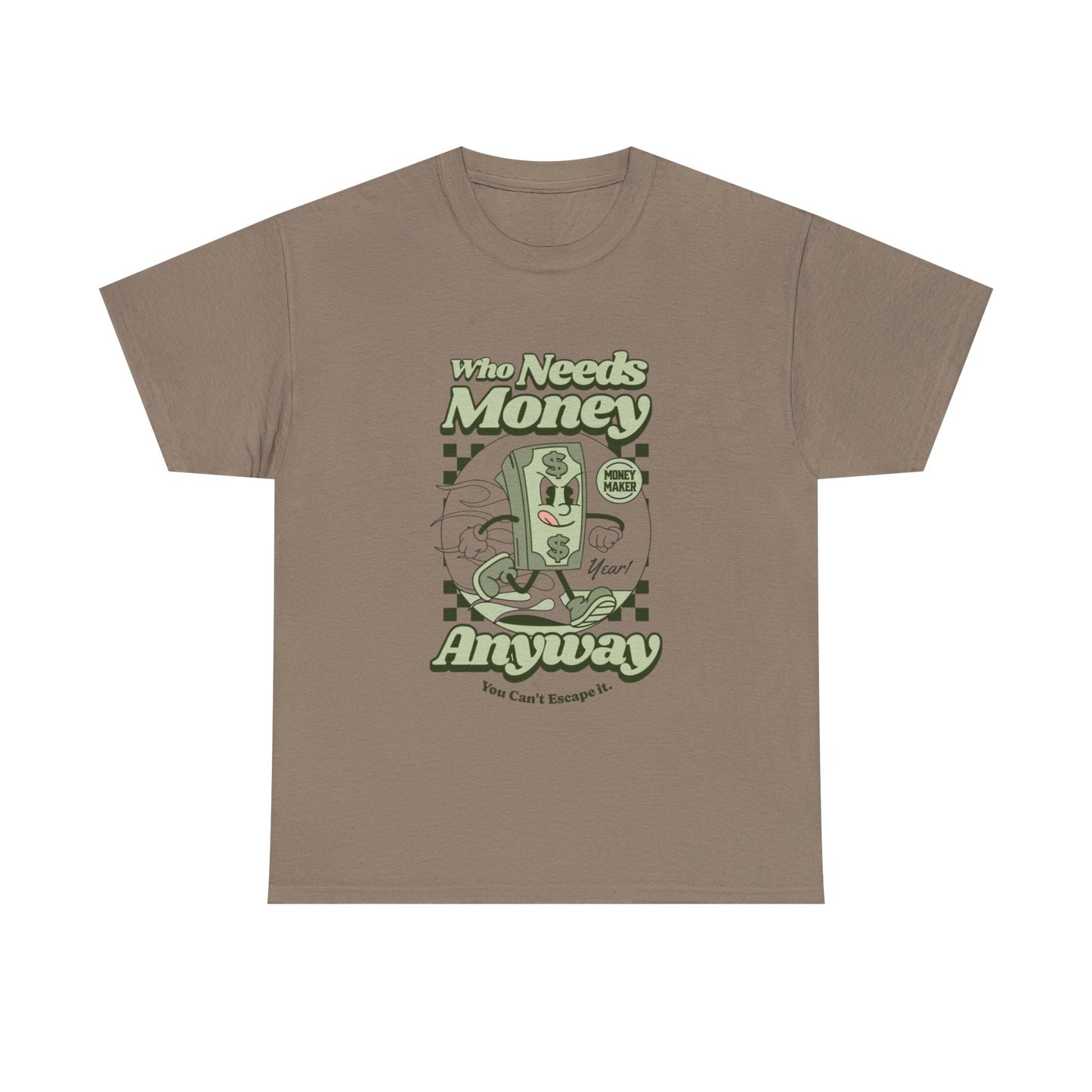 Who Needs Money Anyway Graphic T Shirt Unisex Heavy Cotton Tee