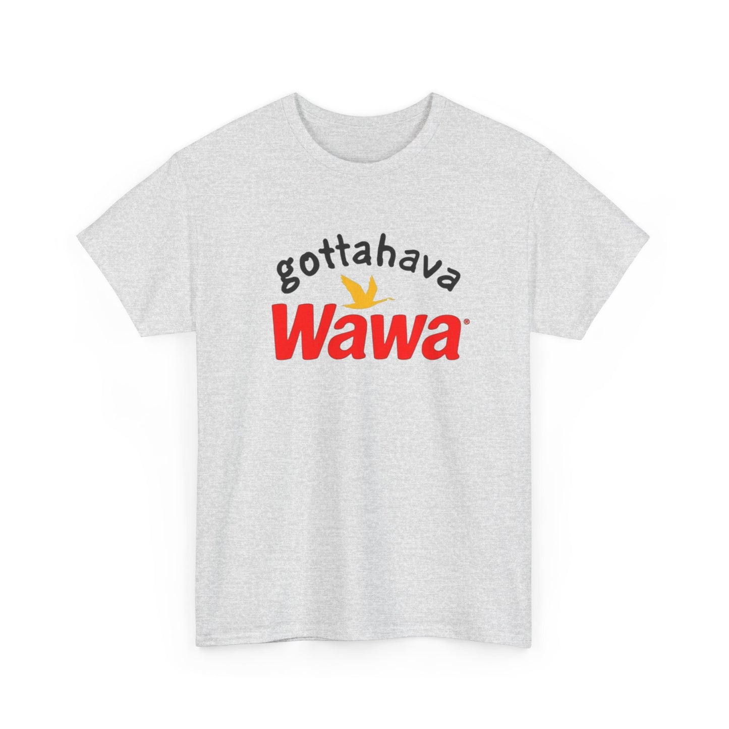Gotta Have Wawa Funny Graphic T Shirt Unisex Heavy Tee NEW