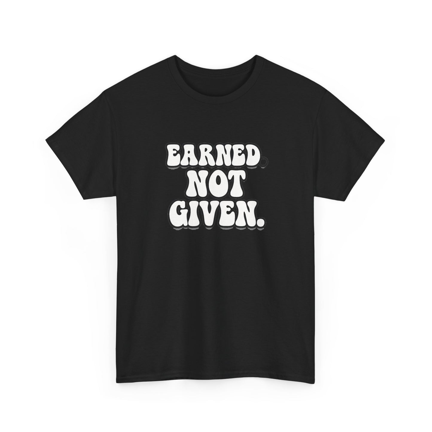 Earned Not Given T Shirt Gym Motivation Unisex Heavy Cotton Tee