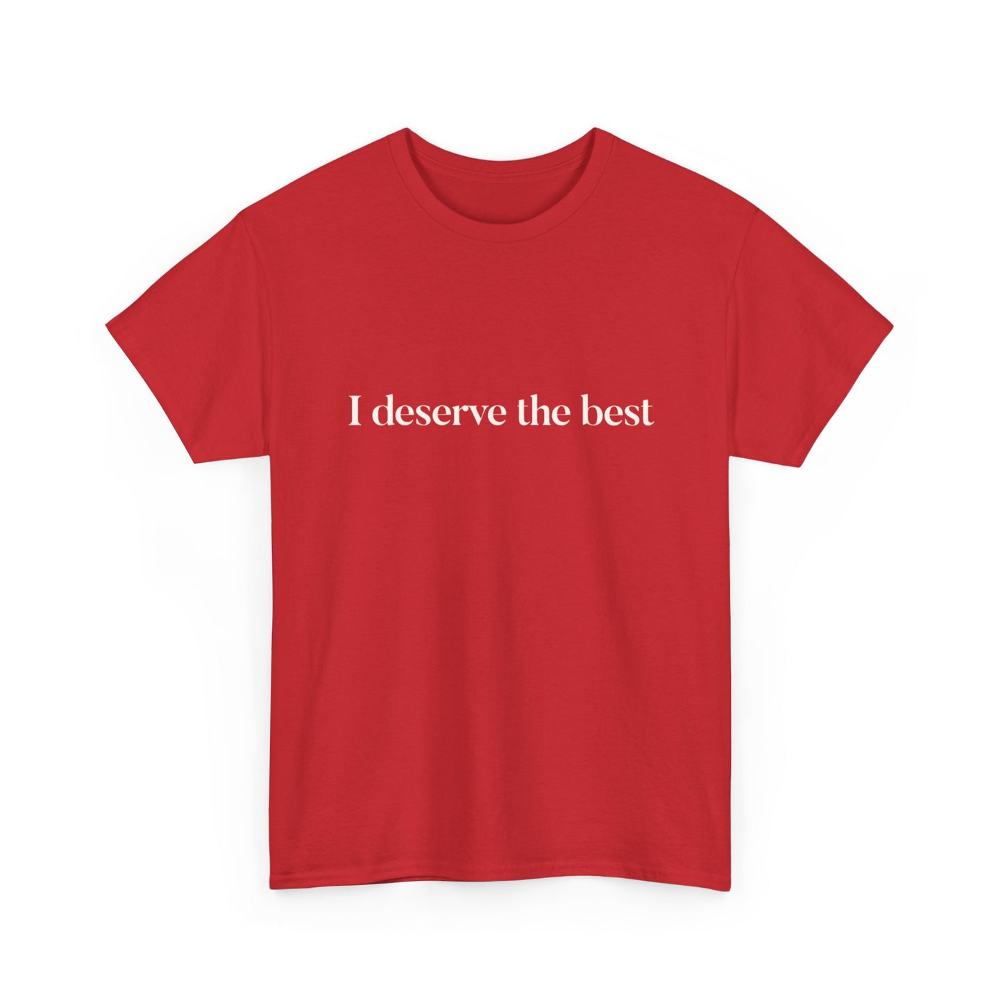 I Deserve The Best Graphic T Shirt NEW ADULT Tee