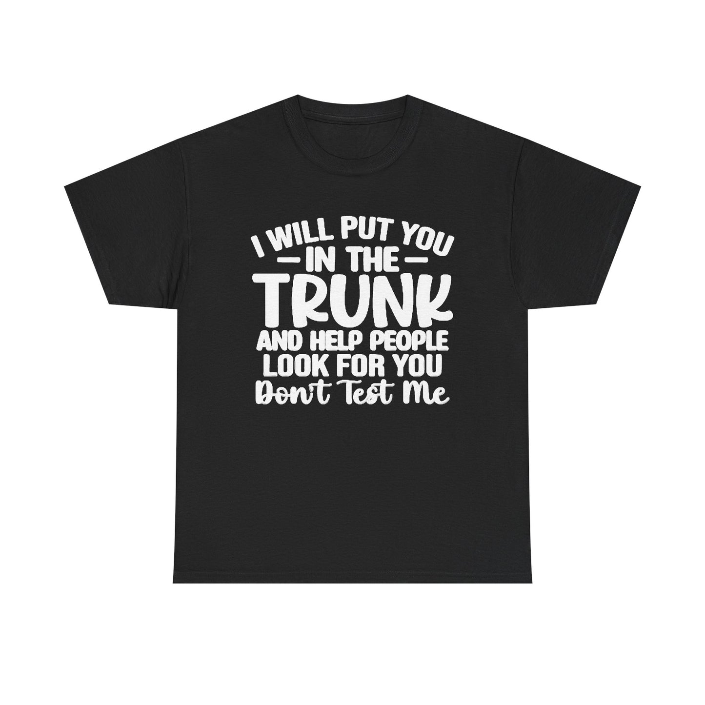 Ill Put You In The Trunk T Shirt Hilarious Graphic Jokes Unisex Heavy Cotton Tee