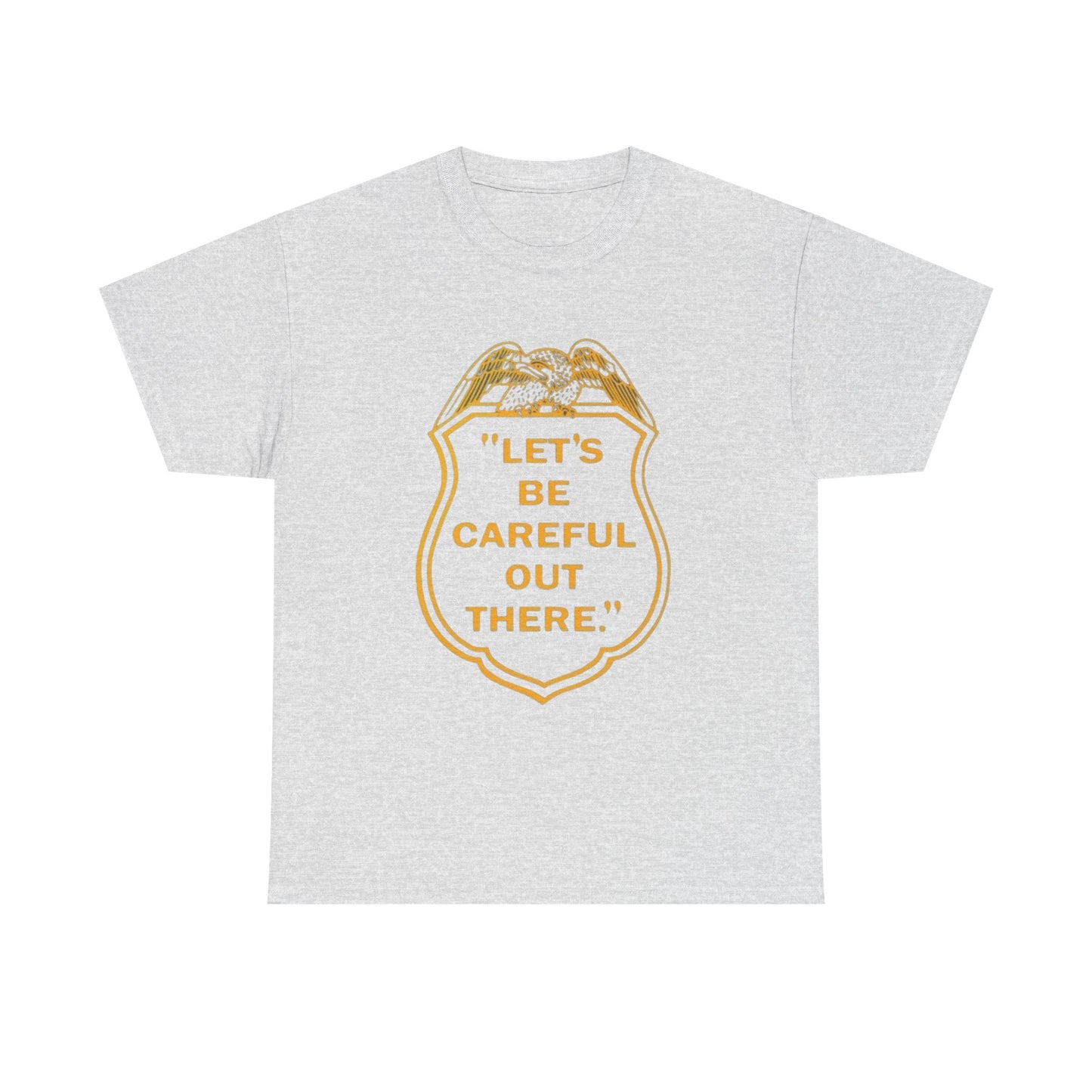 Let's Be Careful Out There Graphic T Shirt Unisex Heavy Cotton Tee Gift