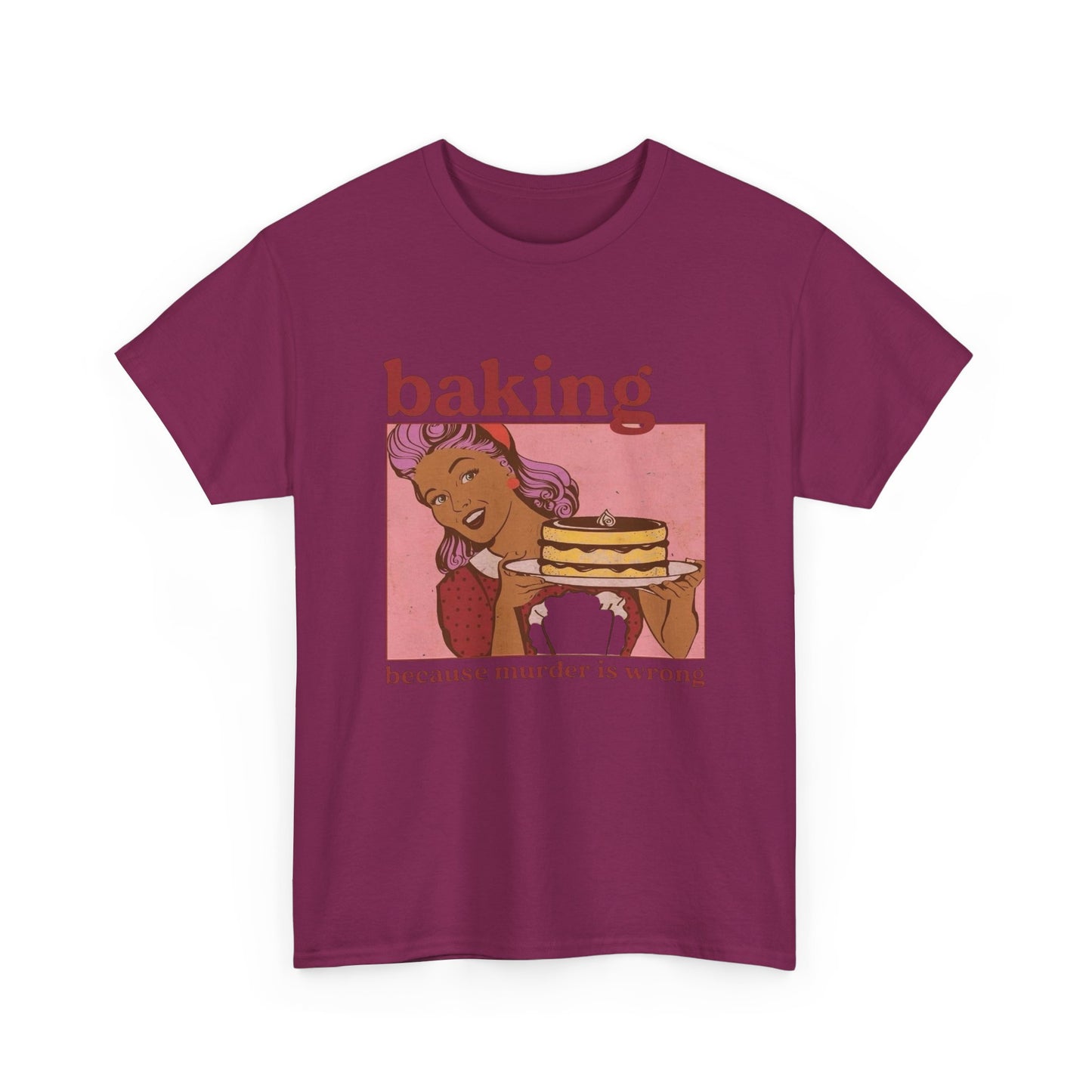 Baking Because Murder Is Wrong Funny T Shirt Unisex Heavy Cotton Tee
