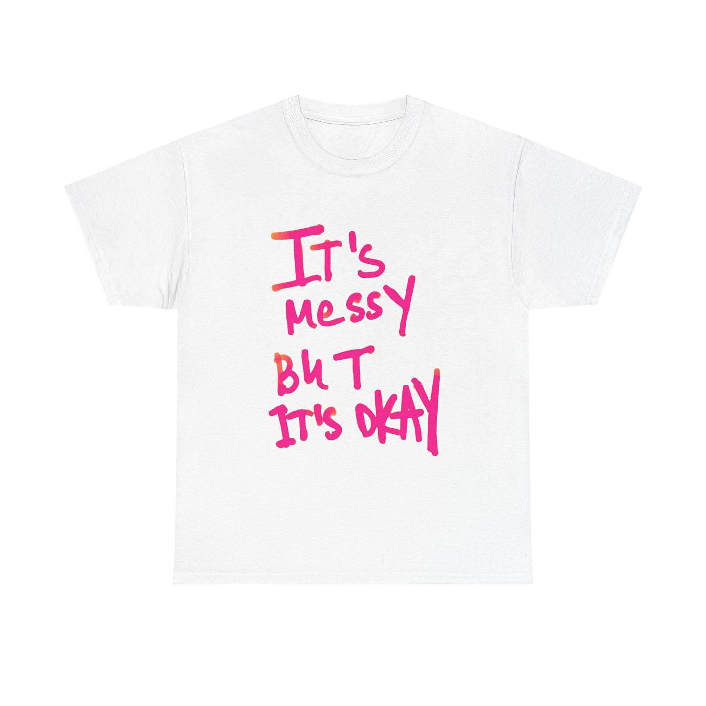 Its Messy But Its Ok Graphic T Shirt NEW ADULT Unisex Heavy Cotton Tee