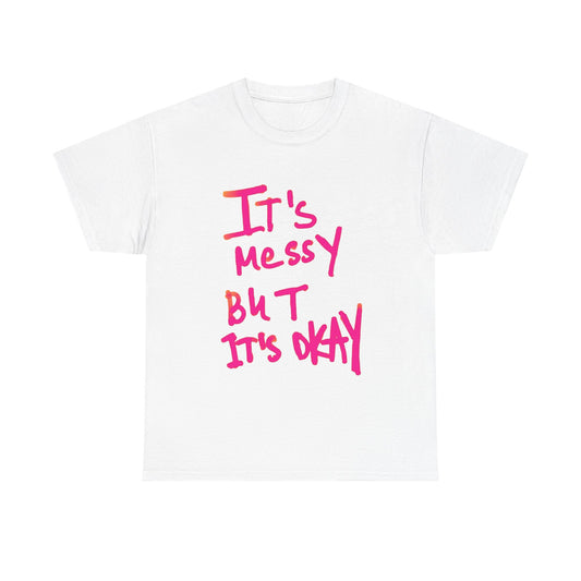 Its Messy But Its Ok Graphic T Shirt NEW ADULT Unisex Heavy Cotton Tee