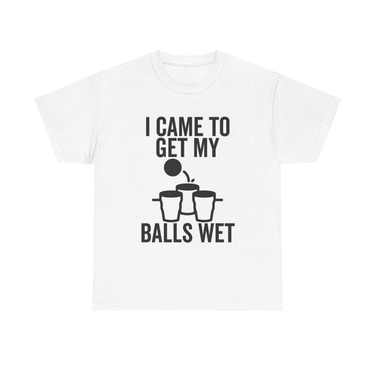 Beer Pong Tshirt Came to Get My Balls Wet Funny Graphic Unisex Heavy Cotton Tee