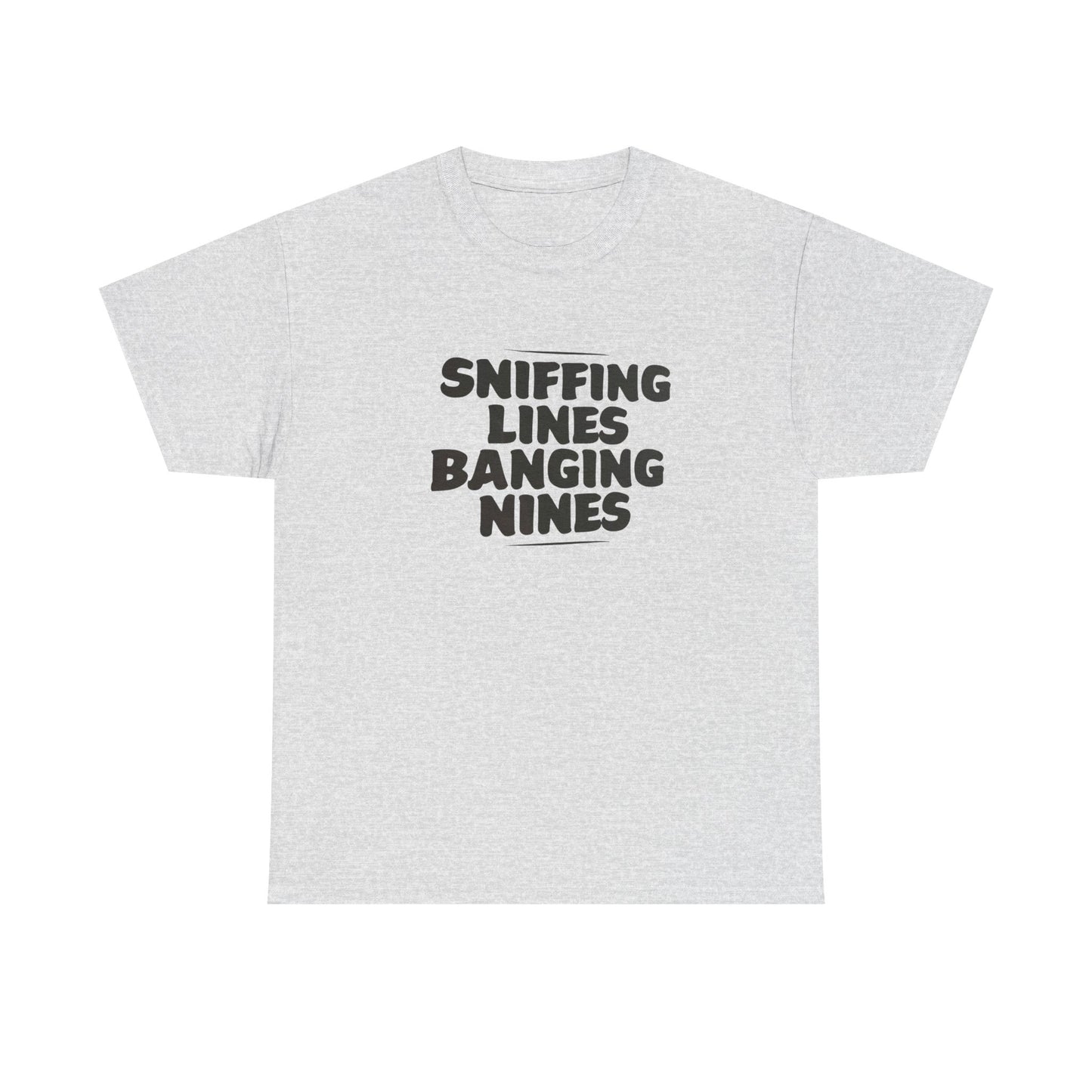Sniffing Lines Banging Nines Funny T Shirt Graphic Unisex Heavy Cotton NEW GIFT
