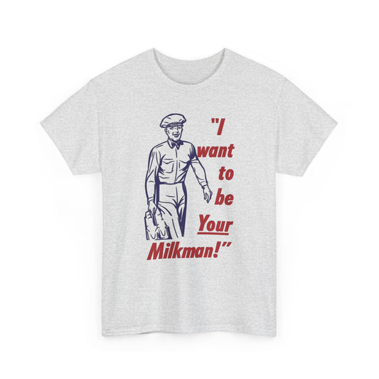 "I Want to Be Your Milkman" T-Shirt | Retro Milkman Illustration Men's T Shirt Funny