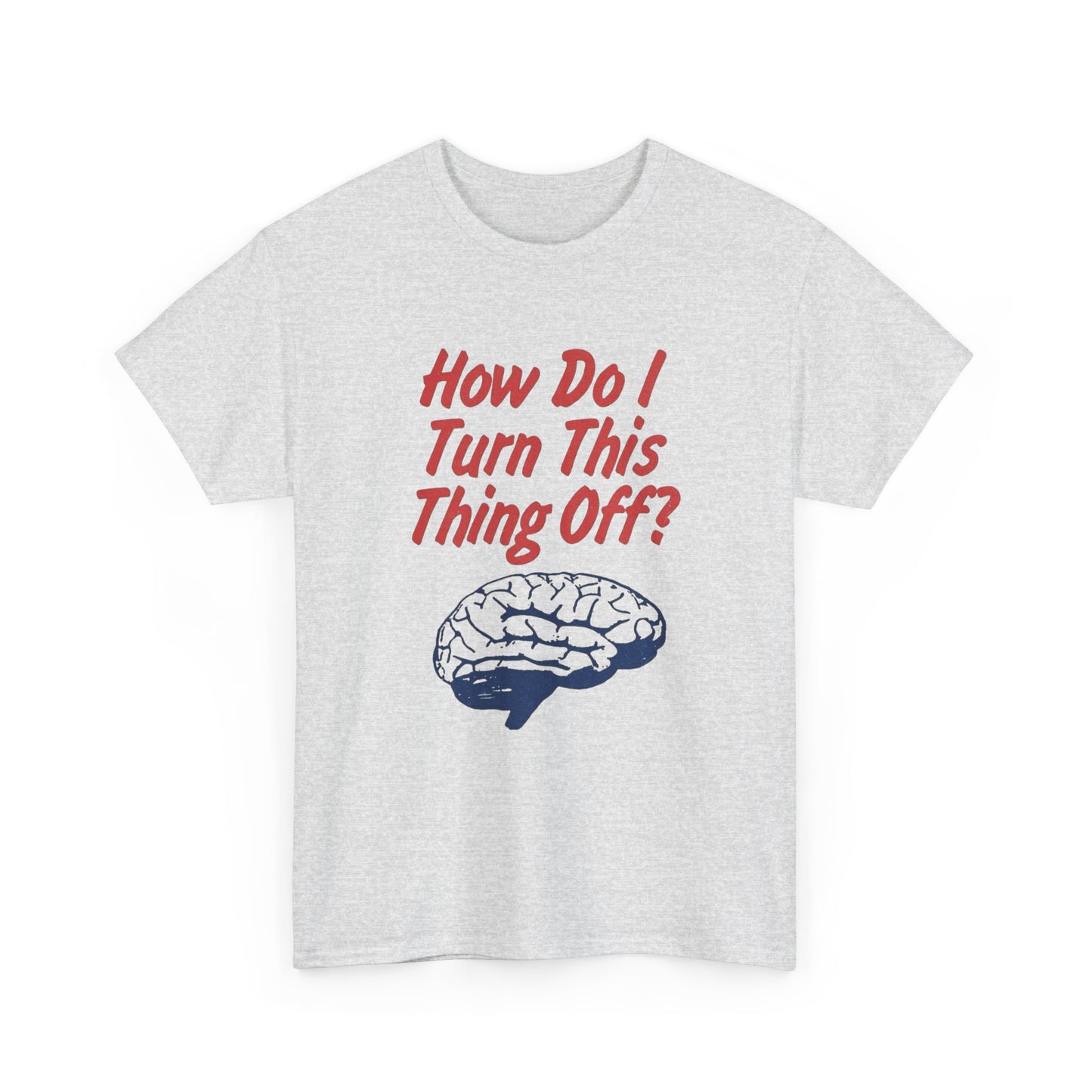 How Do I Turn This Thing Off Graphic T Shirt Heavy Cotton Tee Gift Vintage