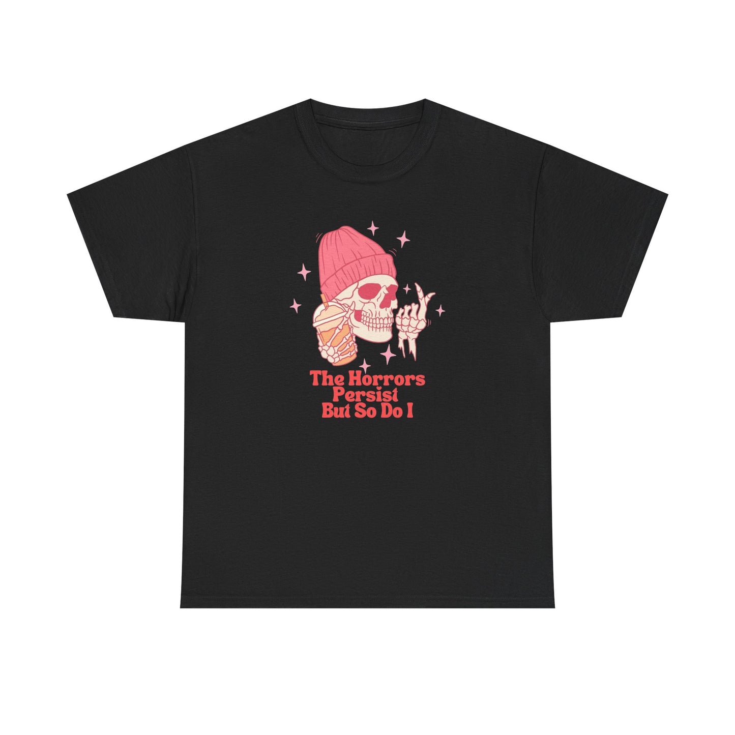 The Horrors Persist But So Do I Graphic T Shirt NEW Adult Unisex Heavy Cotton