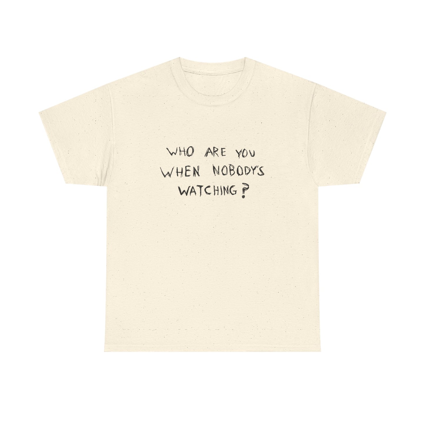 Who Are You When No Ones Watching T Shirt Graphic Heavy Cotton Tee NEW GIFT