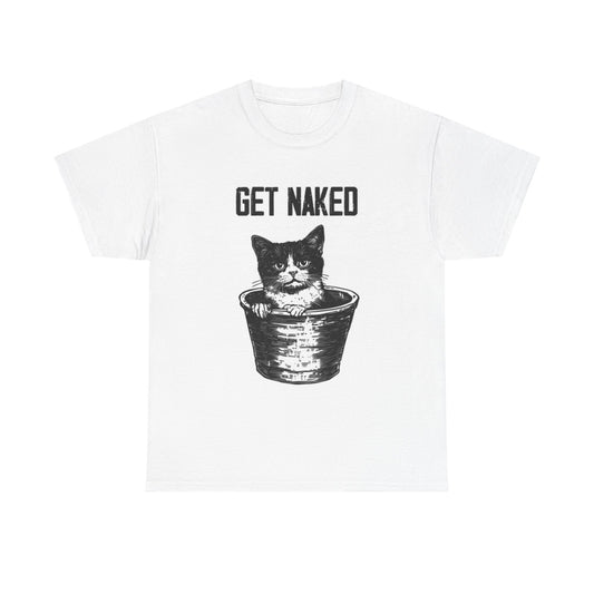 Get Naked Cat T Shirt Funny Graphic Humor Unisex Heavy Cotton Tee