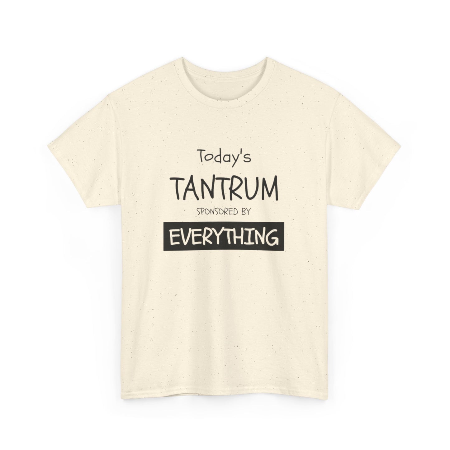 Today's Tantrum Sponsored by Everything Funny Graphic T Shirt Heavy Cotton Tee