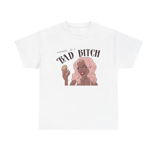 Reminder To Be A Bad Bitch Graphic T-Shirt Men's Women's Heavy Cotton NEW GIFT