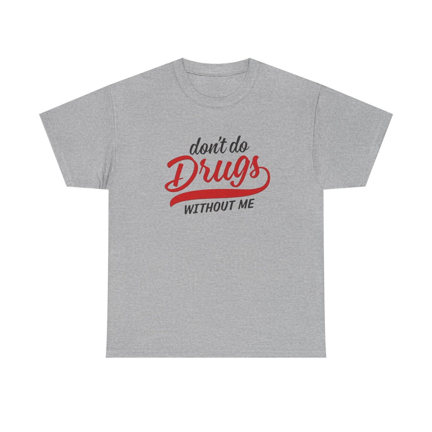 Don't Do Drugs Without Me Funny Graphic T Shirt S-5XL Unisex Cotton