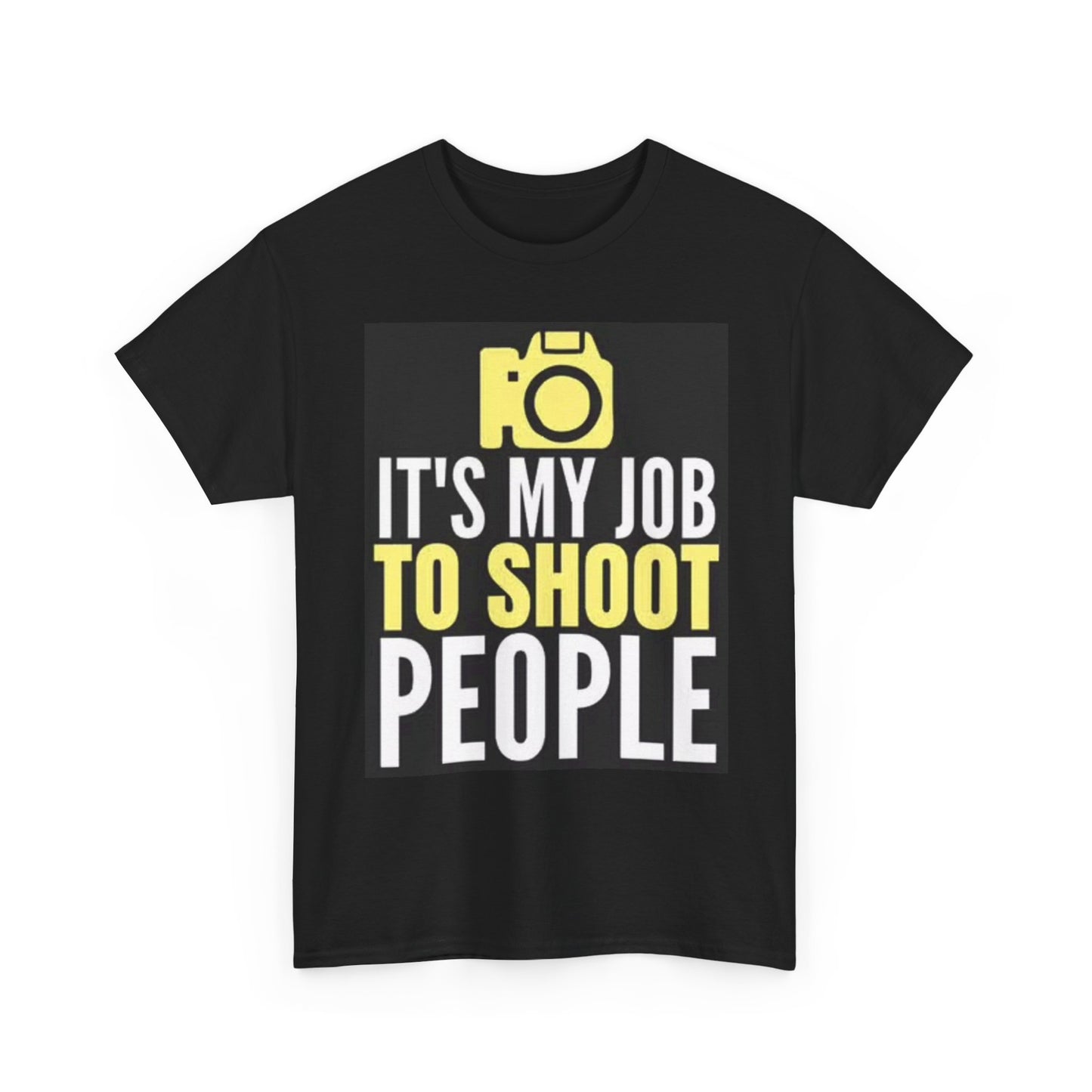 Its My Job To Shoot People Graphic T Shirt Funny photography Unisex Heavy Cotton
