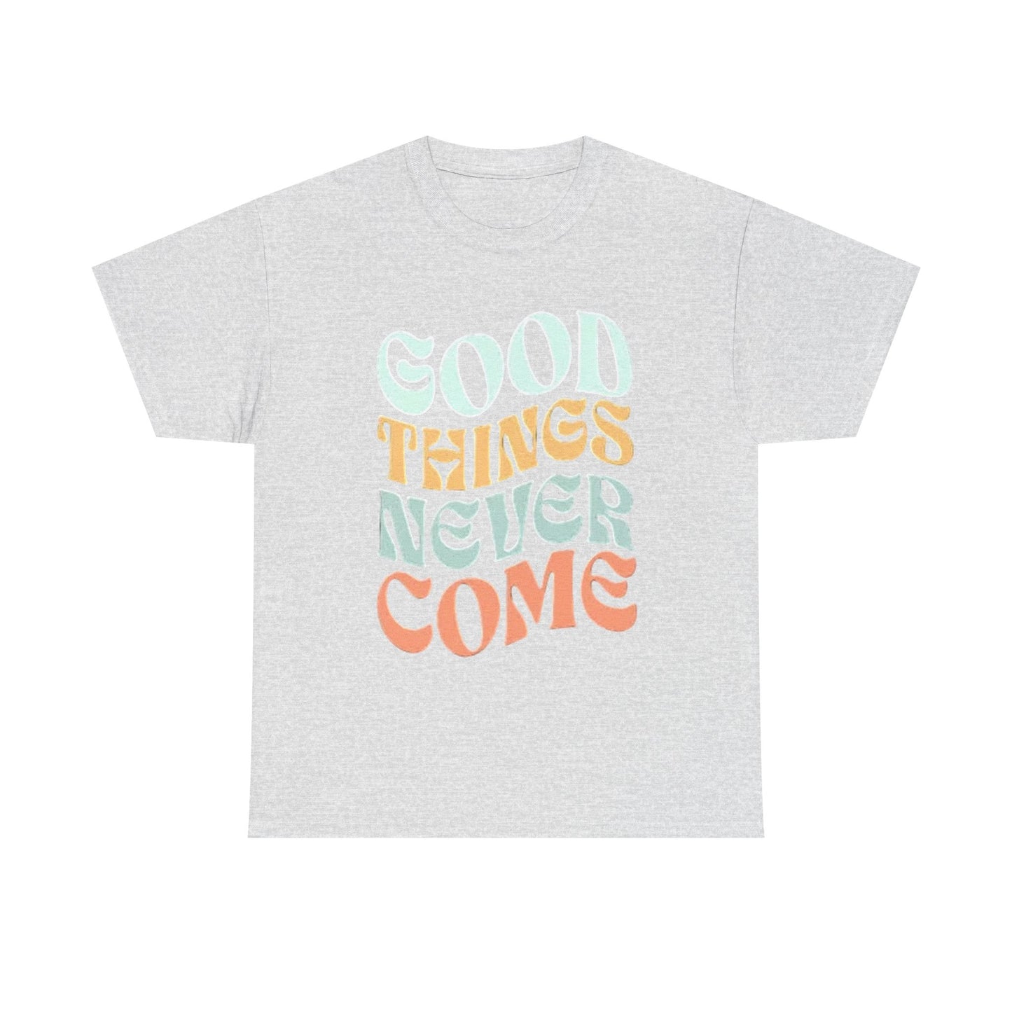 Good Things Never Come Graphic T Shirt Retro Vibes Unisex Heavy Cotton Tee
