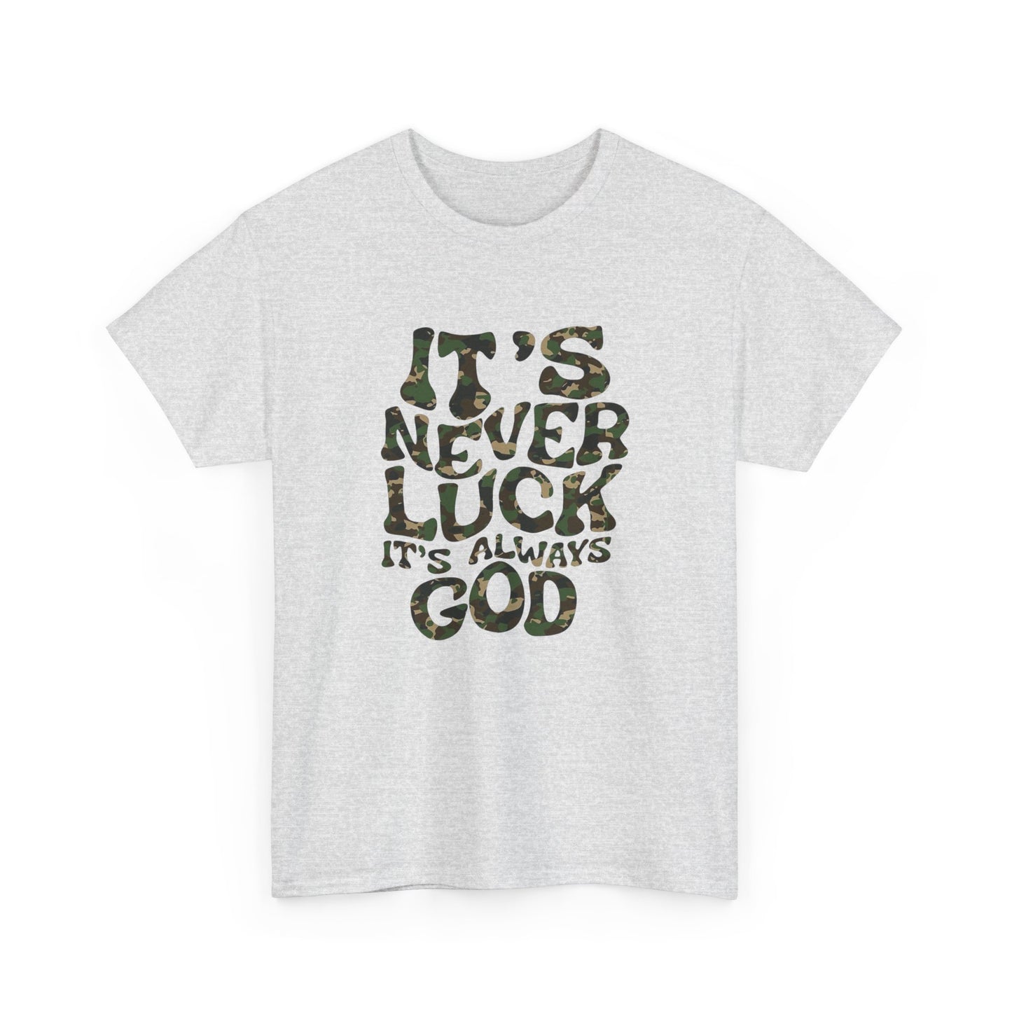 Its Never Luck Its Always God Graphic T Shirt NEW GIFT Unisex Heavy Cotton Tee