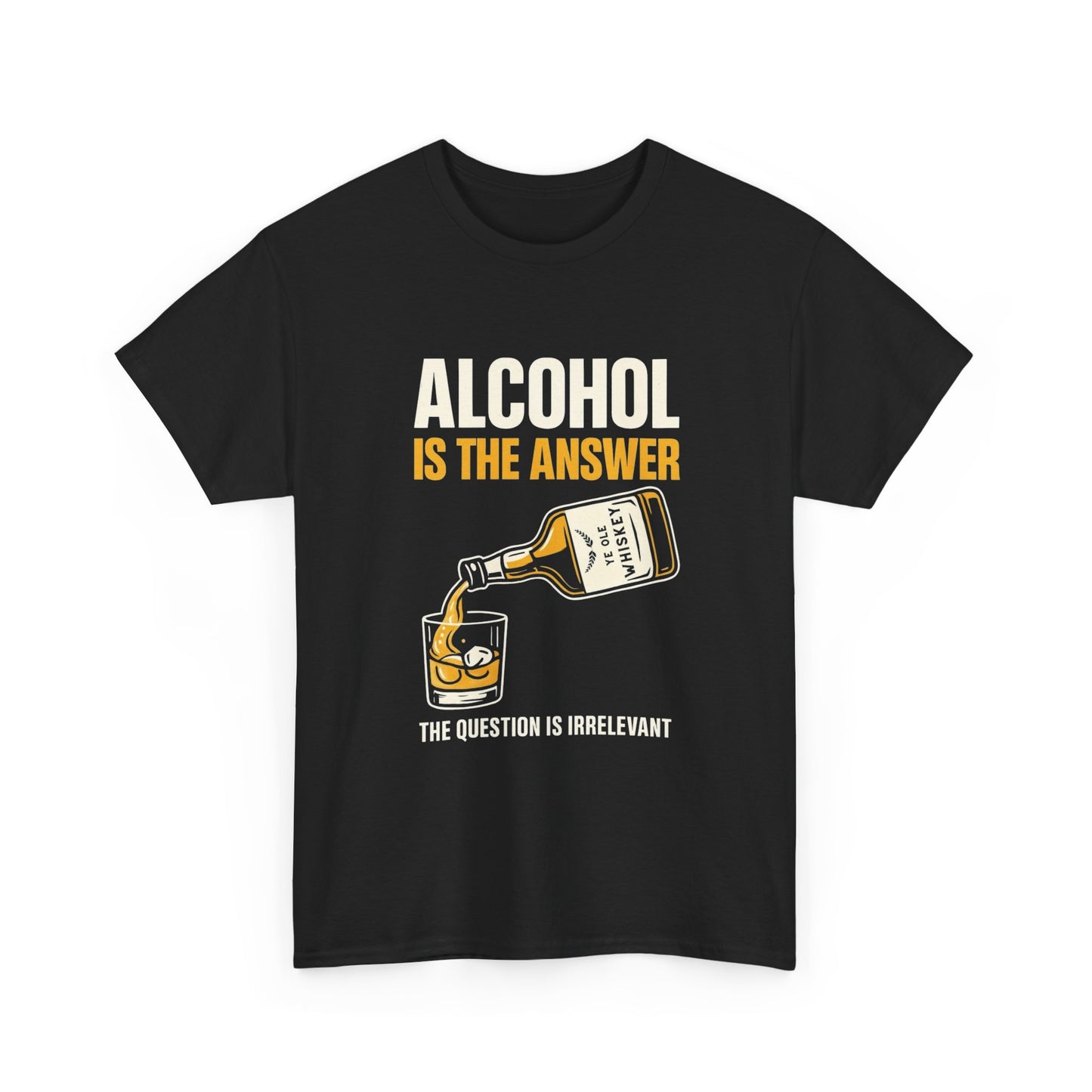Alcohol Is The Answer Funny Jokes Graphic T Shirt NEW ADULT Tee