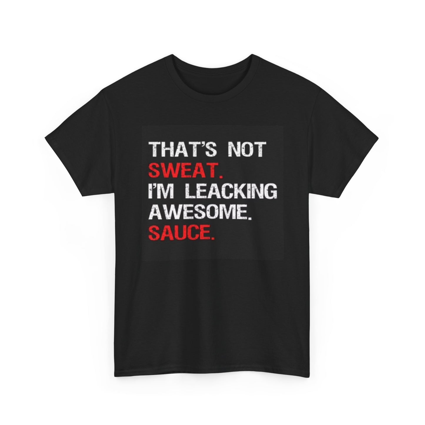 Im Leaking Awesome Sauce Tshirt Funny Graphic Jokes Unisex Heavy Cotton Tee