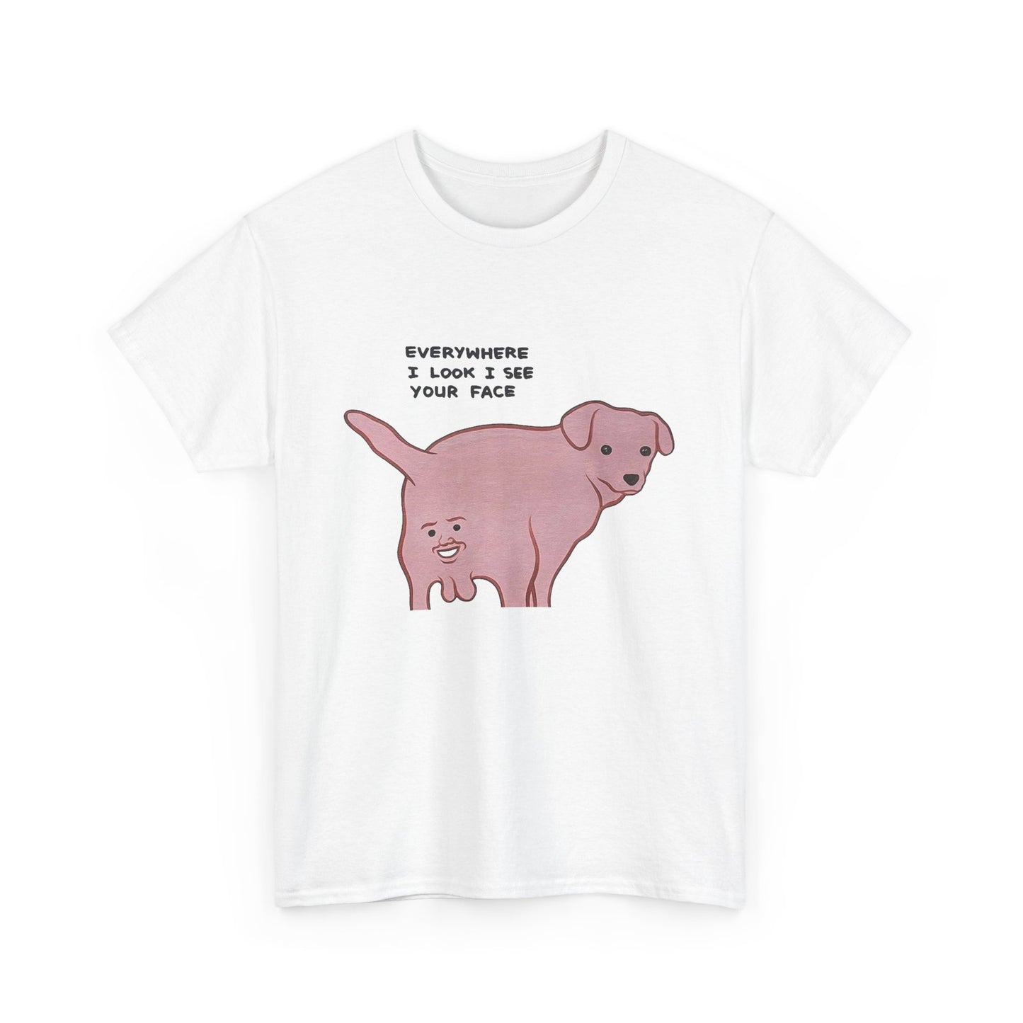 Everywhere I Look I See Your Face Funny Graphic T Shirt NEW ADULT TEE VINTAGE