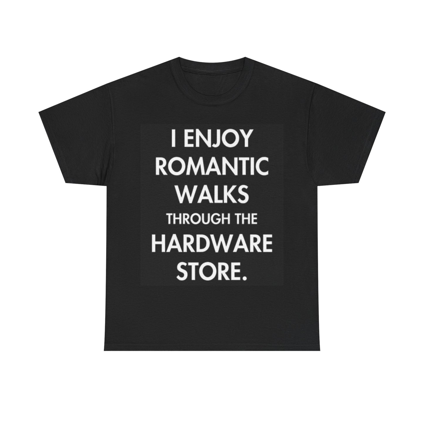Romantic Walks Through The Hardware Store Shirt Funny Dad Joke Unisex