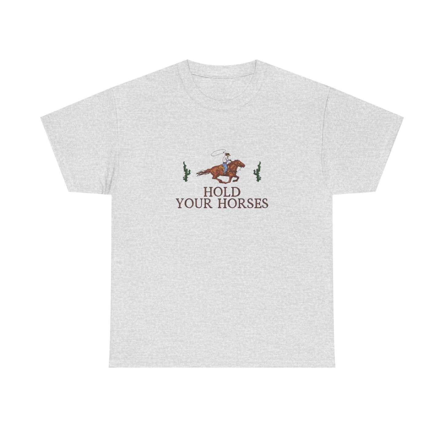 Hold Your Horses Graphic T Shirt NEW Unisex Heavy Cotton Tee