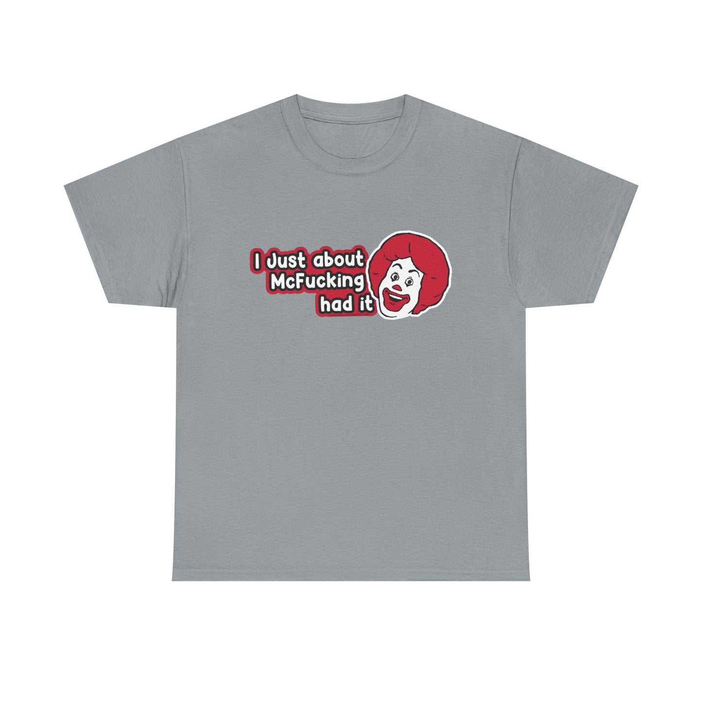 I've Just About Had It Funny Graphic T Shirt Unisex Heavy Cotton Tee