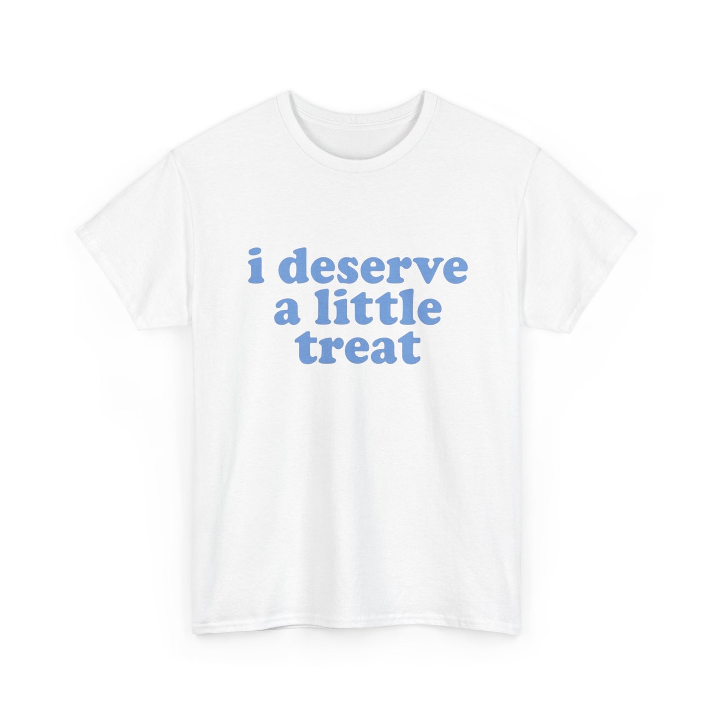 I Deserve A Little Treat Graphic T Shirt NEW ADULT Tee