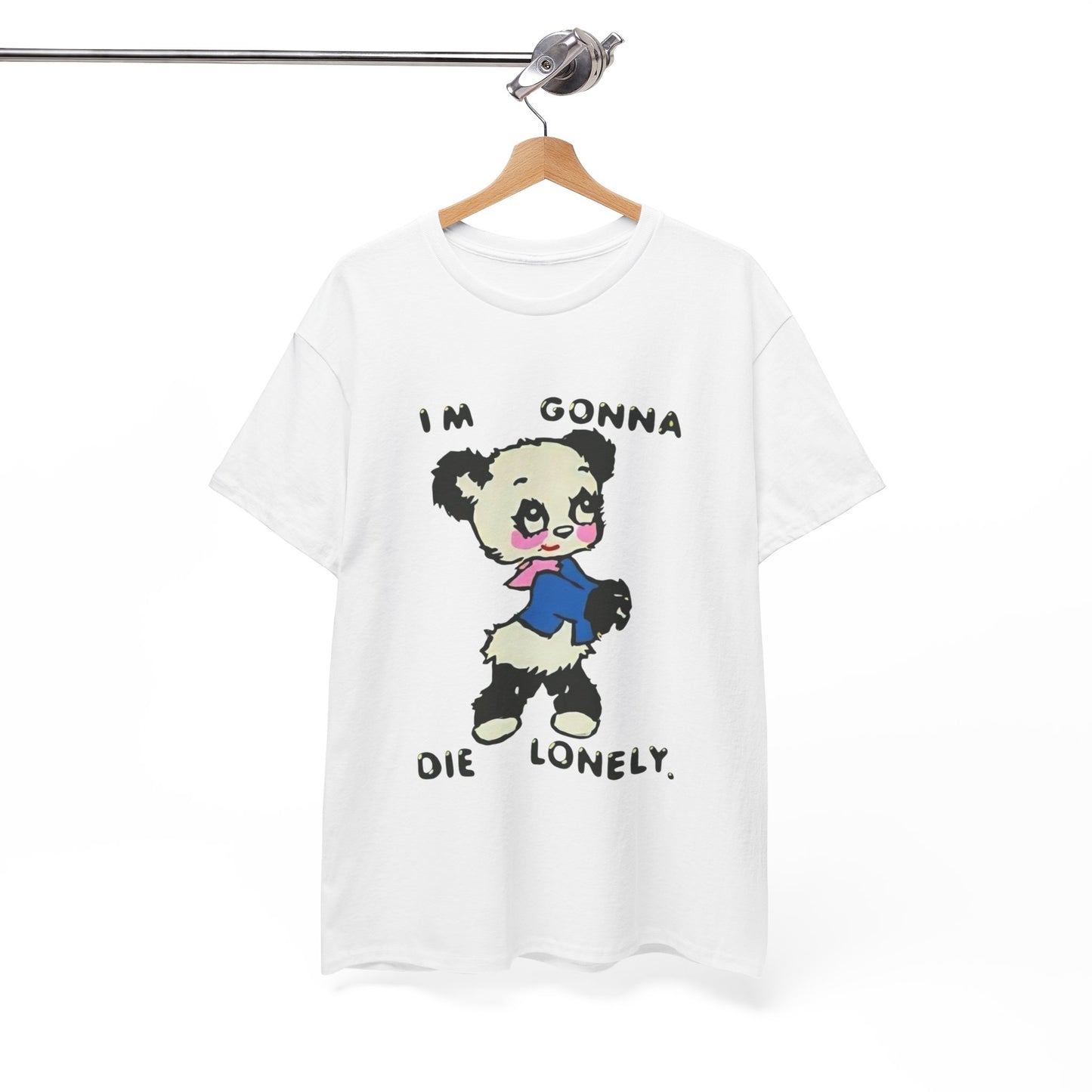 I'm Gonna Die Lonely T Shirt