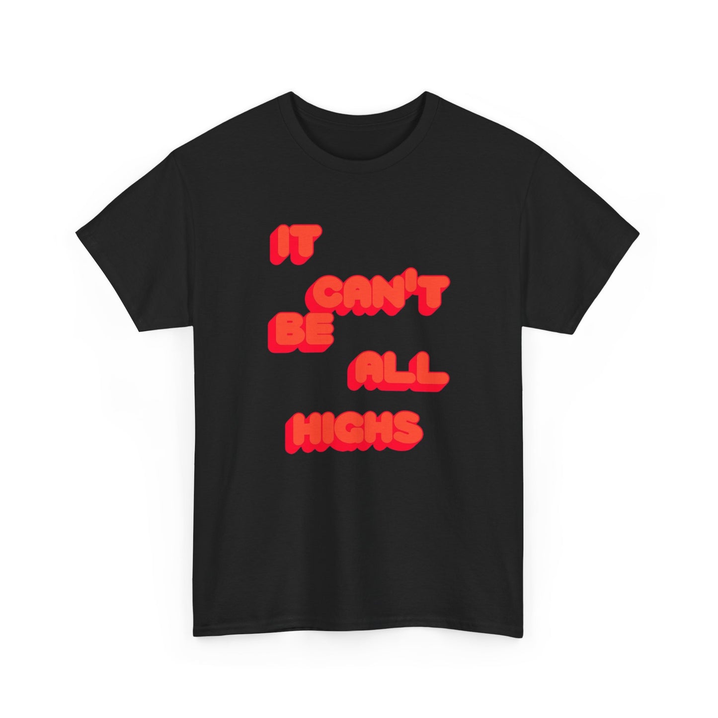 It Can't Be All Highs Graphic T Shirt Unisex Cotton Tee - New Gift - Tee