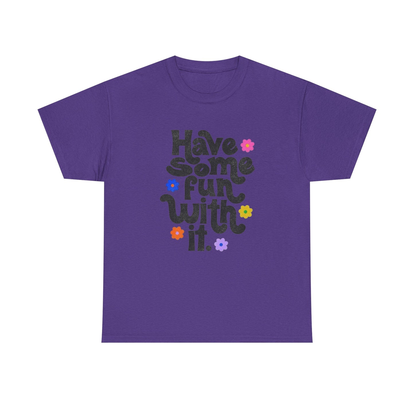 Have Some Fun With It Graphic T Shirt NEW Unisex Heavy Cotton Tee