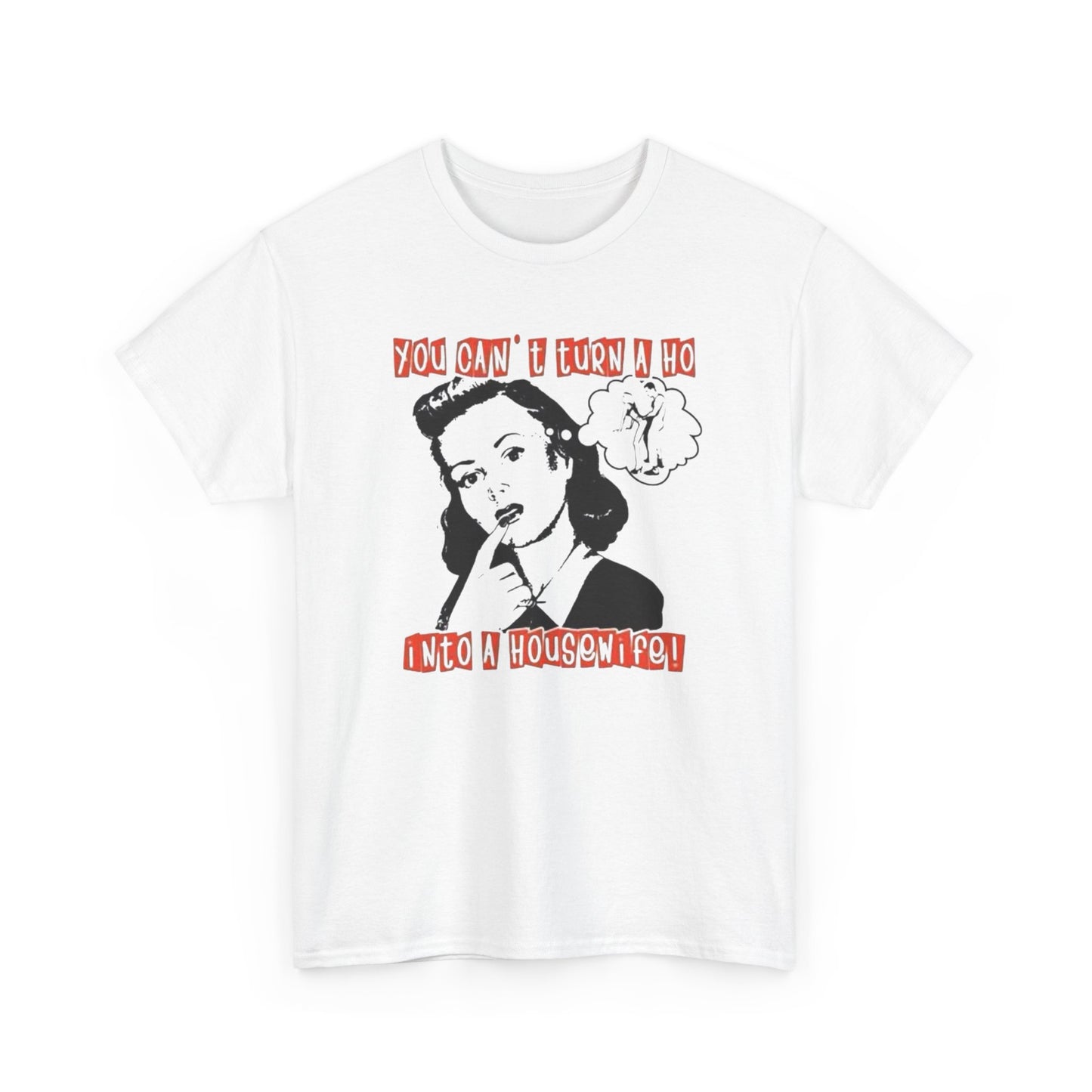 Hoe Into A Housewife Funny Graphic T-Shirt Unisex Heavy Cotton Tee Gift
