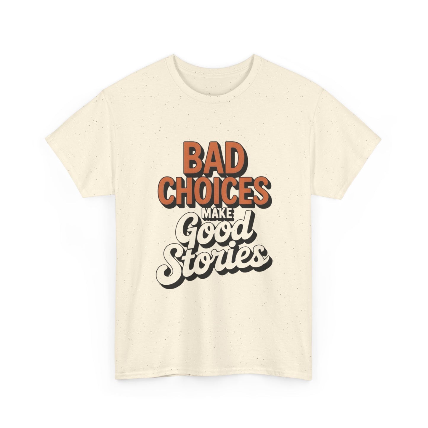 Bad Choices Make Good Stories Graphic T Shirt NEW ADULT Tee